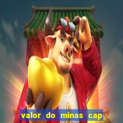 valor do minas cap dessa semana